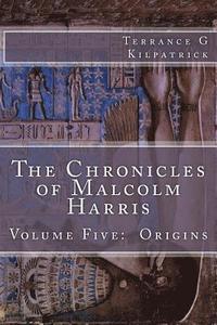 bokomslag The Chronicles of Malcolm Harris: Volume Five: Origins