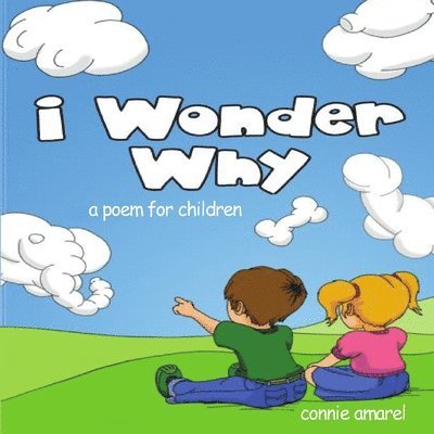 I Wonder Why: A Poem For Children 1