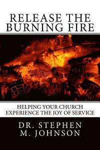 bokomslag Release the Burning Fire: Helping your Church Experience the Joy of Service