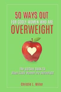 bokomslag 50 Ways Out For Godly Women Who Are Overweight: A Partner Book to When Godly Women Are Overweight