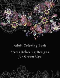 bokomslag Adult Coloring Book: Stress Relieving Designs for Grown Ups - 50+ Adult Coloring Pages for Meditation, Mindfulness, Relaxation, and Peace -