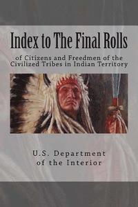 bokomslag Index to The Final Rolls: of Citizens and Freedmen of the Civilized Tribes in Indian Territory