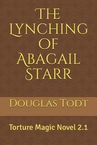 bokomslag The Lynching of Abagail Starr: Torture Magic Novel 2.1