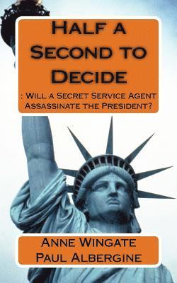 bokomslag Half a Second to Decide: : Will a Secret Service Agent Assassinate the President?