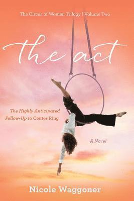 Nicole Waggoner - The Act: Volume II, The Circus of Women Trilogy: Volume II, The Circus of Women Trilogy, Häftad
