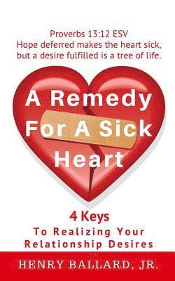 bokomslag A Remedy For A Sick Heart: 4 Keys To Realizing Your Relationship Desires