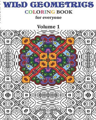 Wild Geometrics Coloring Book for Everyone: Wild Geometrics Vol.1 1