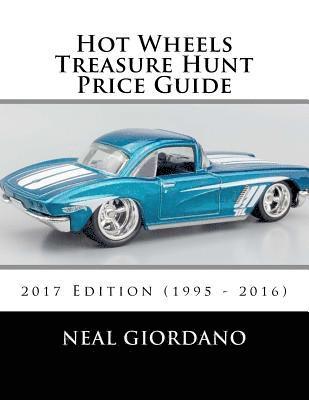 Hot Wheels Treasure Hunt Price Guide: 2017 Edition (1995 - 2016) 1