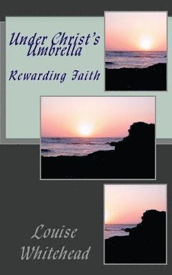 Under Christ's Umbrella: Rewarding Faith 1