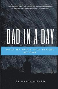 bokomslag Dad in a Day: When My Mom's Kids Became My Own
