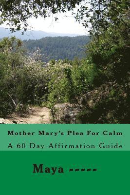 Maya ----- - Mother Mary's Plea For Calm: A 60 Day Affirmation Guide, Häftad