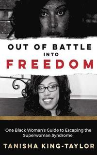 bokomslag Out of Battle Into Freedom: One Black Woman's Guide to Escaping the Superwoman Syndrome