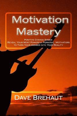 Motivation Mastery: Motivation Working For You 1