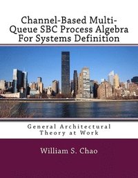 bokomslag Channel-Based Multi-Queue SBC Process Algebra For Systems Definition: General Architectural Theory at Work