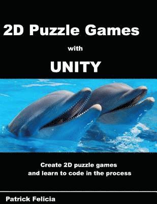 bokomslag A Beginner's Guide to 2D Puzzle Games with Unity: Create simple 2D puzzle games and learn C# in the process