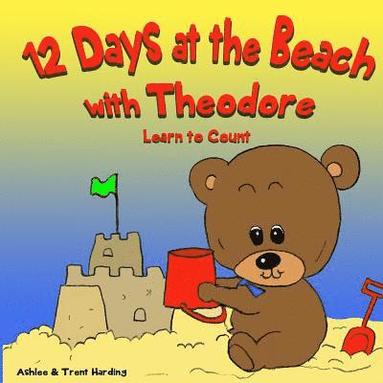 bokomslag 12 Beach Days with Theodore Counting Book: Preschool/Children Bear Counting Books for Toddlers and Kindergarten Kids