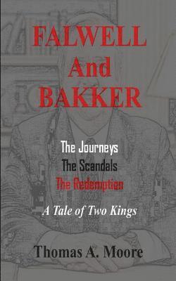Falwell and Bakker: The Journeys, The Scandals, The Redemption: A Tale of Two Kings 1