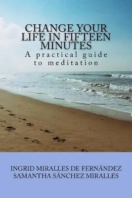 Ingrid Miralles de Fernandez, Samantha Sanchez Miralles - Change Your Life in Fifteen Minutes: A practical guide to meditation, Häftad. Tillgänglighet: Lägg i varukorg