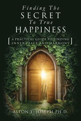 bokomslag Finding The Secret To True Happiness: [A Practical Guide To Finding Inner Peace And Harmony]