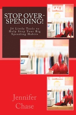 Stop Spending!: 24 Little Tools to Help Stop Your Big Spending Habits 1