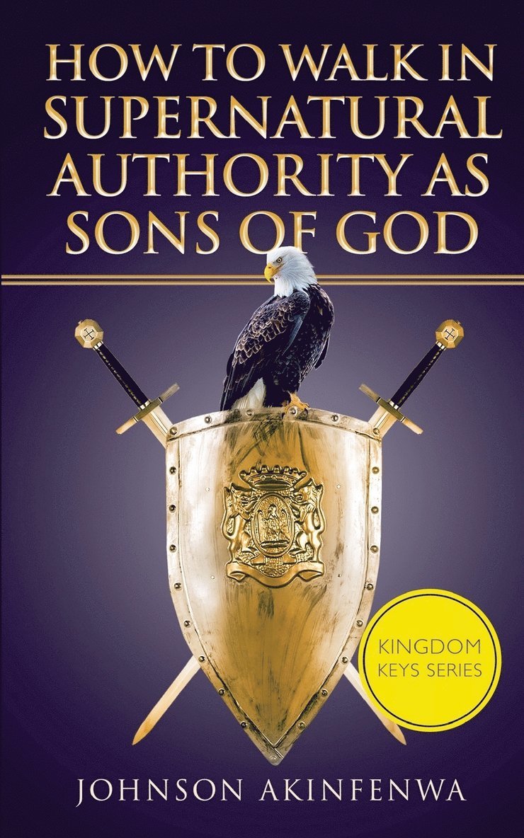 Johnson Akinfenwa - How To Walk In Supernatural Authority As Sons of God, Häftad
