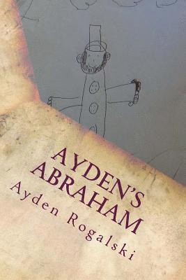 Ayden's Abraham: An 8 year olds view of Abraham Lincoln 1