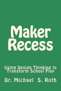 bokomslag Maker Recess: Using Design Thinking to Transform School Play