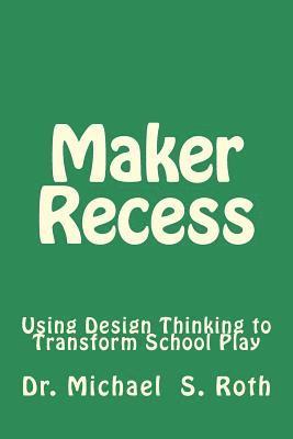 Maker Recess: Using Design Thinking to Transform School Play 1