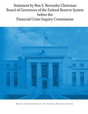 Statement by Ben S. Bernanke Chairman Board of Governors of the Federal Reserve System before the Financial Crisis Inquiry Commission 1