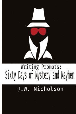 J. W. Nicholson - Writing Prompts: Sixty Days of Mystery and Mayhem, Häftad