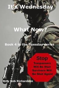 bokomslag It's Wednesday, What Now?: It's Wednesday, What Now?: Surviving the EOTWAWKI (Book 4): Surviving the EOTWAWKI