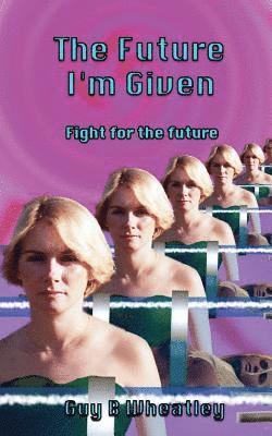 The Future I'm Given: Fight For The Future 1