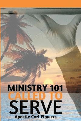 Carl Flowers - Ministry 101 Called To Serve, Häftad