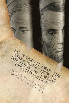 Noah Wood, Rachel Wood Schroath - I Can Earn It Two: The Make Money How To for Teens and T'weens, Updated Edition, Häftad