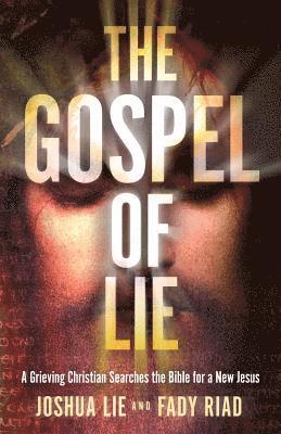 bokomslag The Gospel of Lie: A Grieving Christian Searches the Bible for a New Jesus