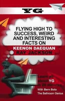 Yg: Flying High to Success, Weird and Interesting Facts on Keenon Daequan Ray Jackson! 1