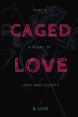 B. Love - Caged Love 2: A Story of Love and Loyalty, Häftad