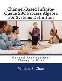 bokomslag Channel-Based Infinite-Queue SBC Process Algebra For Systems Definition: General Architectural Theory at Work