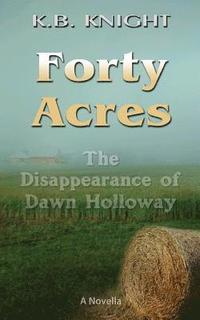 bokomslag Forty Acres: The Disappearance of Dawn Holloway