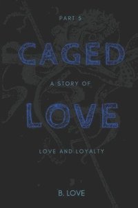 bokomslag Caged Love 5: The Finale