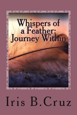 Iris B. Cruz - Whispers of a Feather: A Journey Within, Häftad