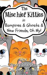 bokomslag The Mischief Kitties in Bampires & Ghosts & New Friends, Oh My!