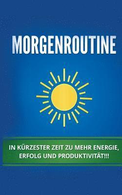 Till Schwaig - Morgenroutine: In kürzester Zeit zu mehr Energie, Erfolg und Produktivität, Häftad