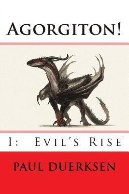 Agorgiton!: Part I: Evil's Rise 1