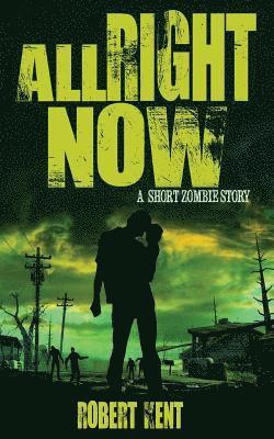 All Right Now: A Short Zombie Story