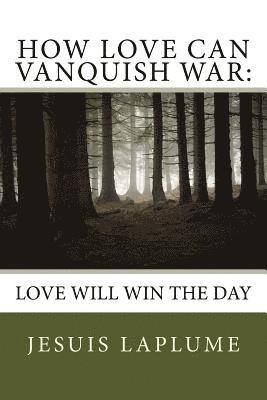 Jesuis Laplume - How Love Can Vanquish War: Love Will Win the Day, Häftad
