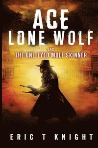 bokomslag Ace Lone Wolf and the One-Eyed Mule Skinner