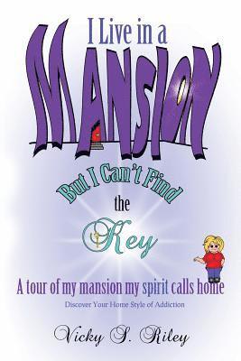 Vicky S. Riley - I Live in a Mansion, but I Can't Find the Key: A Tour of My Mansion My Spirit Calls Home, Häftad
