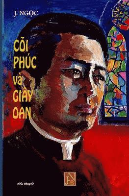 bokomslag Coi Phuc Va Giay Oan: Doc Coi Phuc Va Giay Oan de Am Hieu, Thong CAM Va Dong Hanh Phan Nao Doi Song Cua Cac Linh Muc, Mot Doi Song Voi Rat N