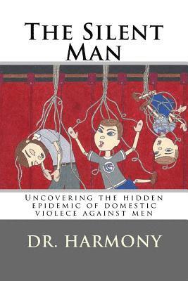 bokomslag The Silent Man: Uncovering the hidden epidemic of domestic violece against men